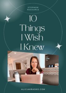 10 Things I Wish I Knew Alicia Krasko Stepmom coach Stepmom support stepmom help stepmom advice stepmom struggles The Stepmom Side podcast