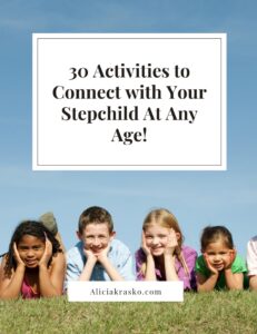 30 Activities to Connect with your stepchild at any age Alicia Krasko Stepmom coach Stepmom support stepmom help stepmom advice stepmom struggles The Stepmom Side podcast stepmom resources the ex high conflict divorce parenting mom mom life second wife parenting childhood bonding